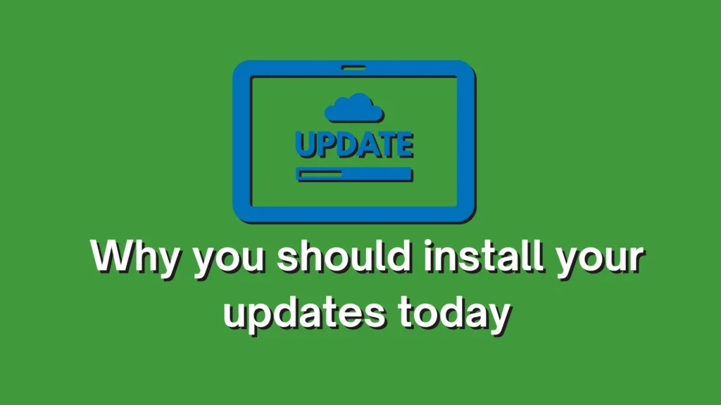 Why You Should Install Your Updates Today